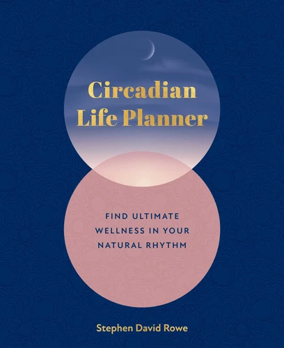 Circadian Life Planner: Find ultimate wellness in your natural rythmn book cover by Stephen David Rowe