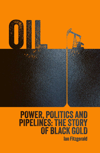 Oil: Power, Politics and Pipelines: The Story of Black Gold book cover by Ian Fitzgerald