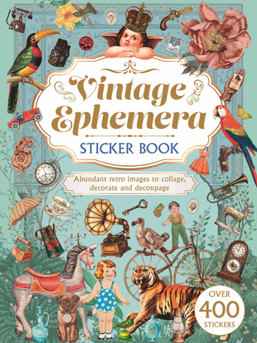 Vintage Ephemera Sticker Book: Over 400 Stickers: Abundant Retro Images to Collage, Decorate and Decoupage book cover by Delores Shuttleworth