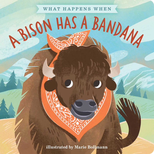 A Bison Has a Bandana (What Happens When) book cover by 