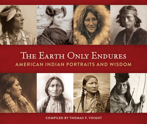 The Earth Only Endures: American Indian Portraits and Wisdom book cover by Thomas F. Voight