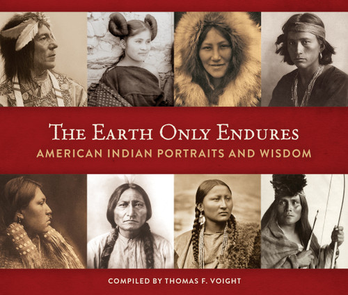 The Earth Only Endures: American Indian Portraits and Wisdom book cover by Thomas F. Voight