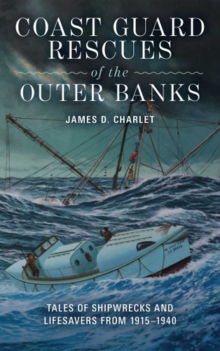 Coast Guard Rescues of the Outer Banks: Tales of Shipwrecks and Lifesavers from 1915-1940 book cover by James D. Charlet