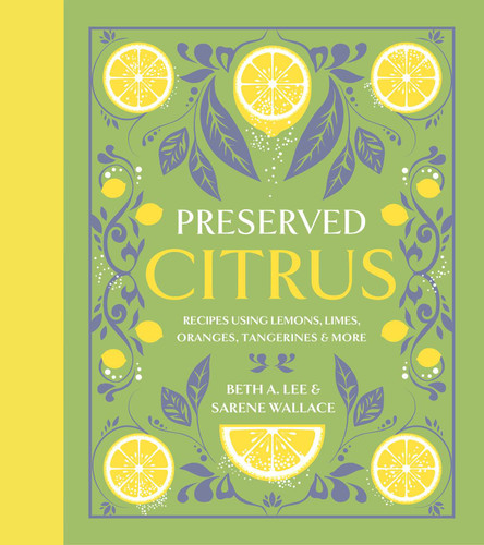 Preserved Citrus: 50 Sweet, Savory & Juicy Recipes book cover by Beth A. Lee, Sarene Wallace