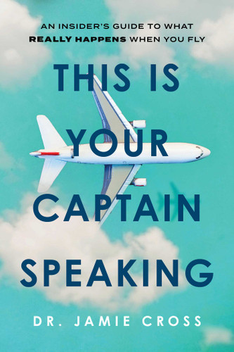 This Is Your Captain Speaking: An Insider's Guide to What Really Happens When You Fly book cover by James Ian Cross