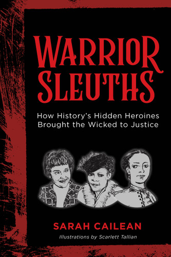Warrior Sleuths: How History's Hidden Heroines Brought the Wicked to Justice book cover by Sarah Cailean