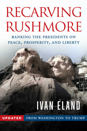 Recarving Rushmore: Ranking the Presidents on Peace, Prosperity, and Liberty - From Washington to Trump book cover by Ivan Eland