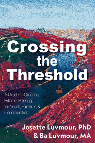 Crossing the Threshold: A Guide to Transformative Rites of Passage in Our Times book cover by Josette Luvmour, Ba Luvmour