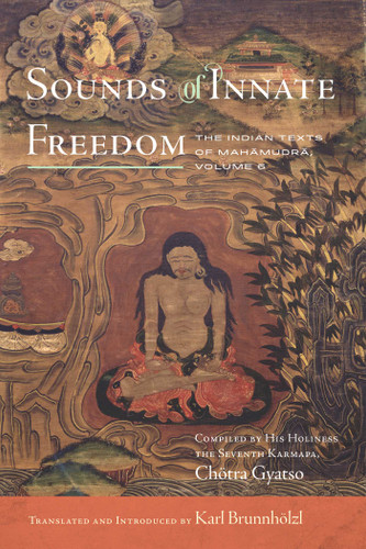 Sounds of Innate Freedom: The Indian Texts of Mahamudra Volume 6, Compiled by His Holiness the Seventh Karmapa, Chötra Gyatso (Sounds of Innate Freedom) book cover by Karl Brunnhölzl