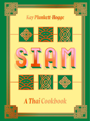 Siam: A Thai Cookbook book cover by Kay Plunkett-Hogge