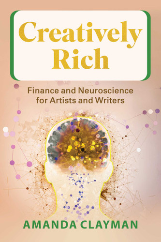 Creatively Rich: Finance and Neuroscience for Artists and Writers book cover by Amanda Clayman