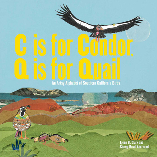 C is for Condor, Q is for Quail: An Artsy Alphabet of Southern California Birds book cover by Lynne B. Clark, Stacey Ravel Abarbanel