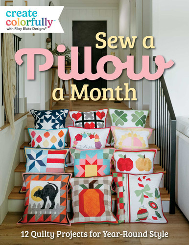 Sew a Pillow a Month: 12 Quilty Projects for Year-Round Style (Create Colorfully™ with Riley Blake Designs®) book cover by Riley Blake Designs