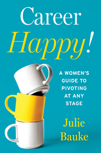 Career Happy!: A Women's Guide to Pivoting at Any Stage book cover by Julie Bauke