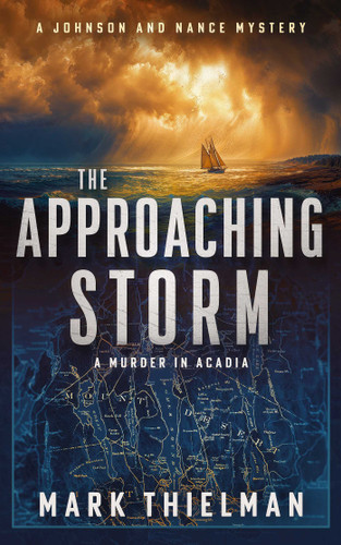 The Approaching Storm: A Murder in Acadia (Johnson and Nance Mysteries) book cover by Mark Thielman