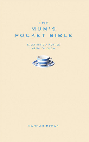 The Mum's Pocket Bible: Everything a brilliant mother needs to know book cover by Hannah Doran