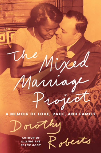 The Mixed Marriage Project: A Memoir of Love, Race, and Family book cover by Dorothy Roberts