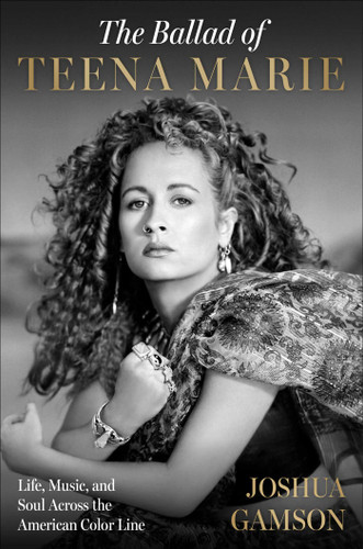 The Ballad of Teena Marie: Life, Music, and Soul Across the American Color Line book cover by Joshua Gamson