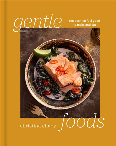 Gentle Foods: Recipes That Feel Good to Make and Eat (A Cookbook) book cover by Christina Chaey