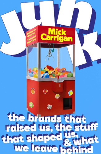 Junk: The Brands That Raised Us, the Stuff That Shaped Us, and What We Leave Behind book cover by Mick Carrigan