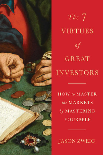 The Seven Virtues of Great Investors: How to Master the Markets by Mastering Yourself book cover by Jason Zweig