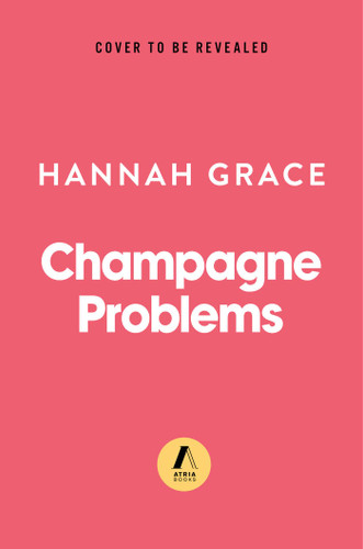 Champagne Problems: A Novel book cover by Hannah Grace