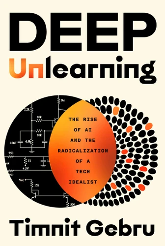 Deep Unlearning: The Rise of AI and the Radicalization of a Tech Idealist book cover by Timnit Gebru