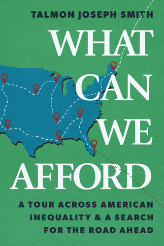 What Can We Afford: A Tour Across American Inequality & A Search For The Road Ahead book cover by Talmon Joseph Smith
