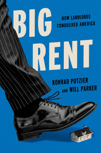 Big Rent: How Landlords Conquered America book cover by Konrad Putzier, Will Parker