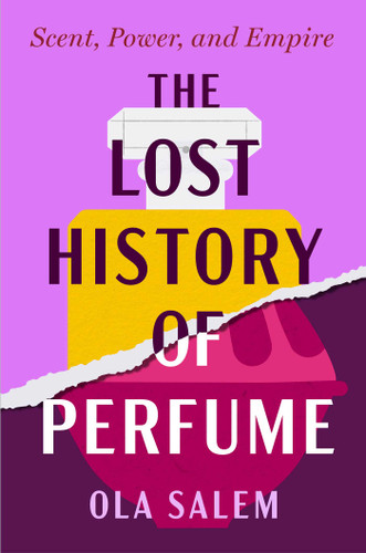 The Lost History of Perfume: Scent, Power, and Empire book cover by Ola Salem