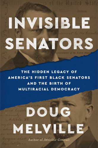Invisible Senators: The Hidden Legacy of America's First Black Senators and the Birth of Multiracial Democracy book cover by Doug Melville