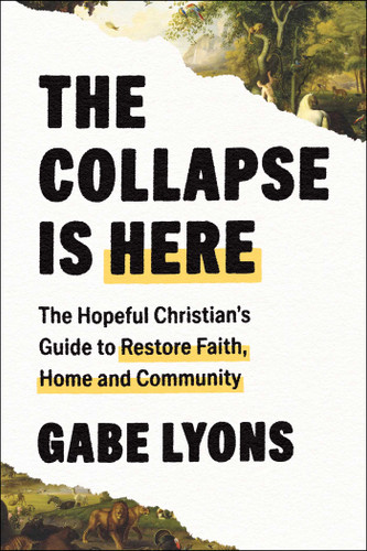 The Collapse Is Here: The Hopeful Christian's Guide to Restore Faith, Home and Community book cover by Gabe Lyons