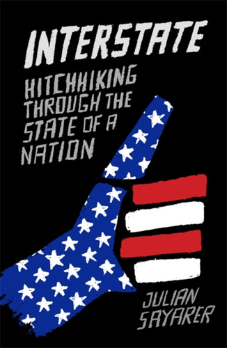 Interstate: Hitch Hiking Through the State of a Nation book cover by Julian Sayarer