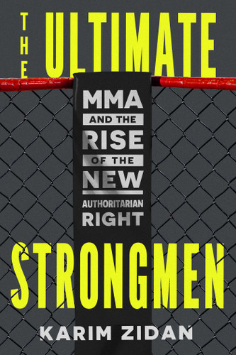 The Ultimate Strongmen: MMA and the Rise of the New Authoritarian Right book cover by Karim Zidan