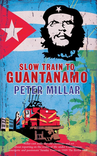 Slow Train to Guantanamo book cover by Peter Millar