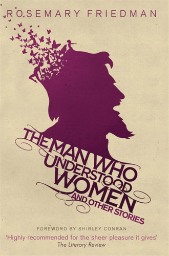 The Man Who Understood Women: And Other Stories book cover by Rosemary Friedman