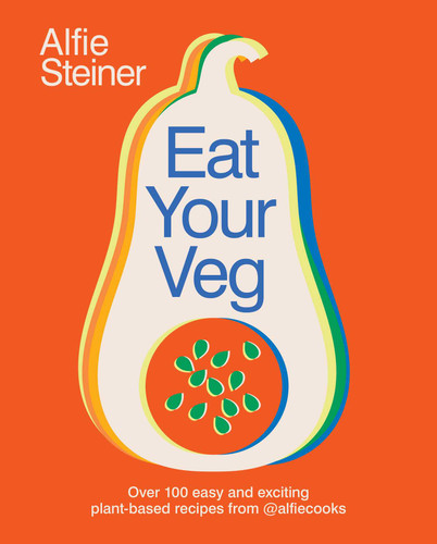 Eat Your Veg: Over 100 Easy and Exciting Plant-Based Recipes from @AlfieCooks (A Cookbook) book cover by Alfie Steiner