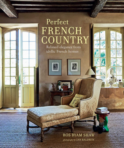Perfect French Country: Relaxed elegance from idyllic French homes (Perfect English) book cover by Ros Byam Shaw