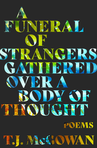 A Funeral of Strangers Gathered Over a Body of Thought: Poems book cover by T. J. McGowan