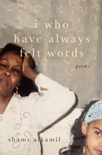 I Who Have Always Felt Words: Poems book cover by Shams Alkamil