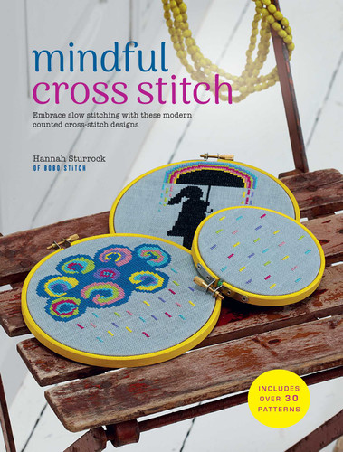 Mindful Cross Stitch: Includes over 30 patterns: Embrace slow stitching with these modern counted cross-stitch designs book cover by Hannah Sturrock