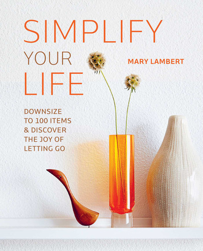 Simplify Your Life: Downsize to 100 items and discover the joy of letting go book cover by Mary Lambert
