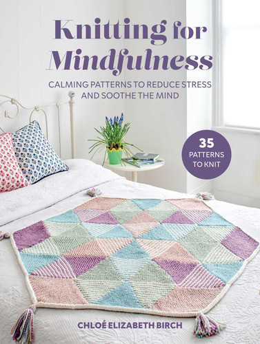 Knitting for Mindfulness: Calming patterns to reduce stress and soothe the mind book cover by Chloé Elizabeth Birch