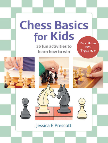 Chess Basics for Kids: 35 fun activities to learn how to win book cover by Jessica E Prescott