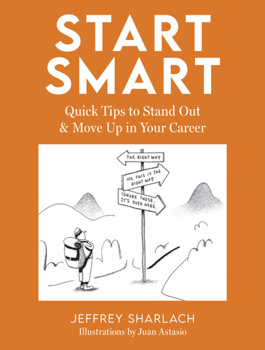 Start Smart: Quick Tips to Stand Out and Move Up in Your Career (Illustrated Smart Guides to Success) book cover by Jeffrey Sharlach
