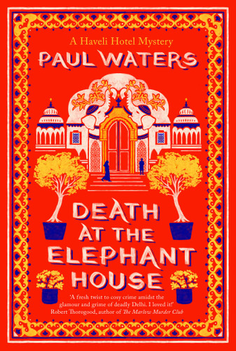 Death at the Elephant House: Crime fiction's most unlikely investigative duo take on one of Delhi's richest families (A Haveli Hotel Mystery) book cover by Paul Waters