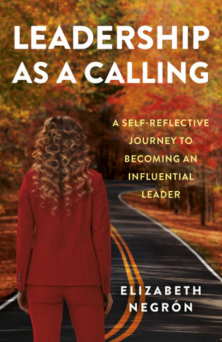Leadership as a Calling: A Self-Reflective Journey to Becoming an Influential Leader book cover by Elizabeth  Alma Negrón