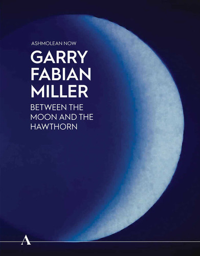 Garry Fabian Miller: Between the Moon and the Hawthorn (Ashmolean NOW) book cover by 