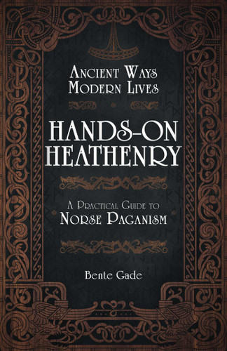 Hands-On Heathenry: Ancient Ways, Modern Lives: A Practical Guide to Norse Paganism book cover by Bente Gade