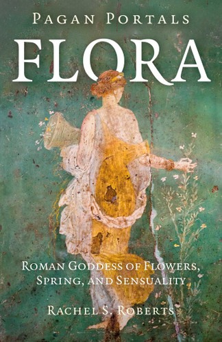 Pagan Portals - Flora: Roman Goddess of Flowers, Spring, and Sensuality (Pagan Portals) book cover by Rachel  Roberts